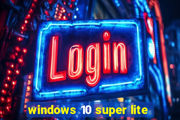 windows 10 super lite